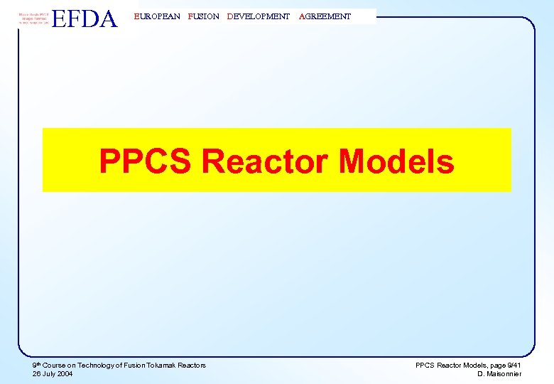 EFDA EUROPEAN FUSION DEVELOPMENT AGREEMENT PPCS Reactor Models 9 th Course on Technology of