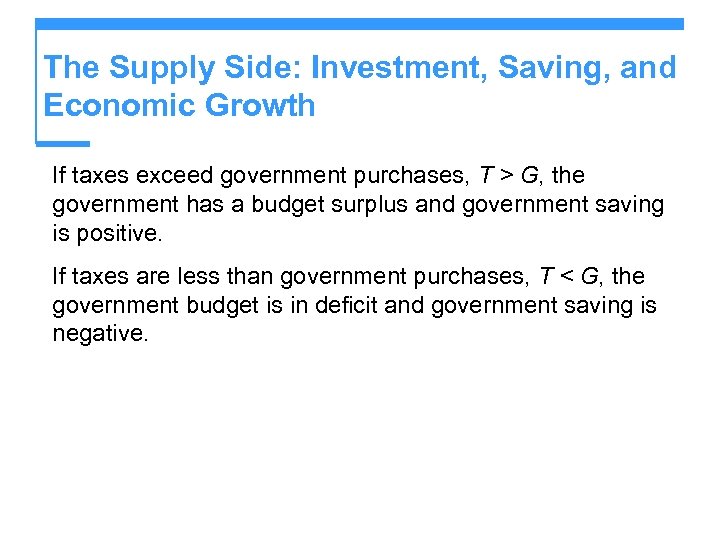 The Supply Side: Investment, Saving, and Economic Growth If taxes exceed government purchases, T