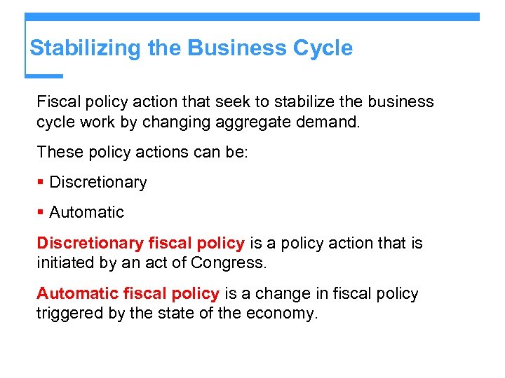 Stabilizing the Business Cycle Fiscal policy action that seek to stabilize the business cycle