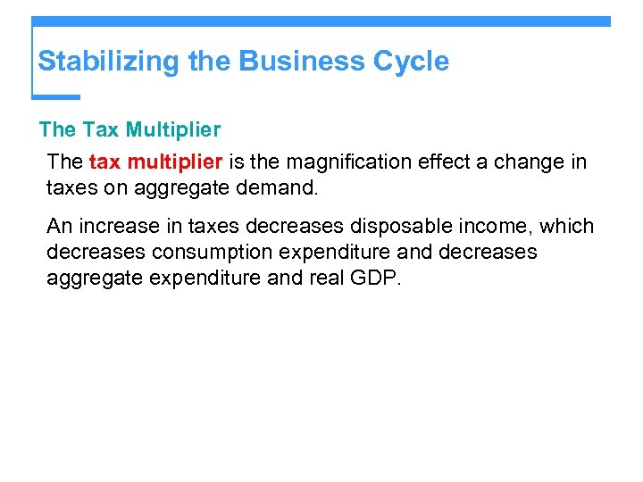 Stabilizing the Business Cycle The Tax Multiplier The tax multiplier is the magnification effect