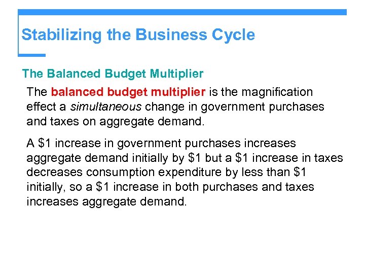 Stabilizing the Business Cycle The Balanced Budget Multiplier The balanced budget multiplier is the