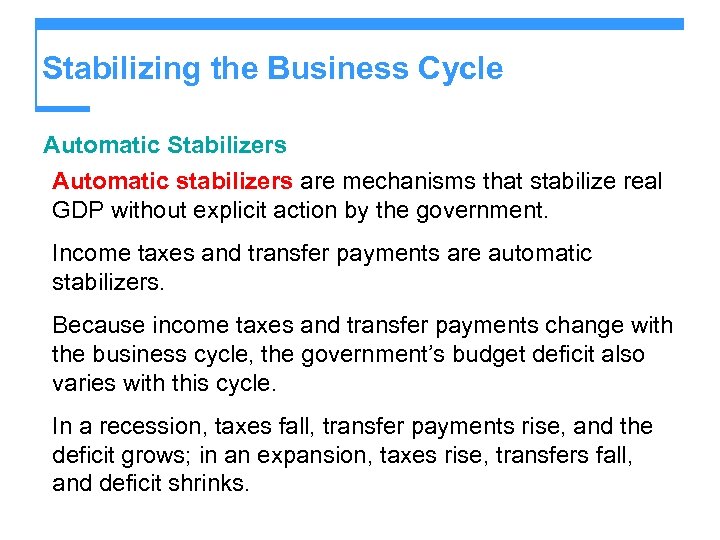 Stabilizing the Business Cycle Automatic Stabilizers Automatic stabilizers are mechanisms that stabilize real GDP