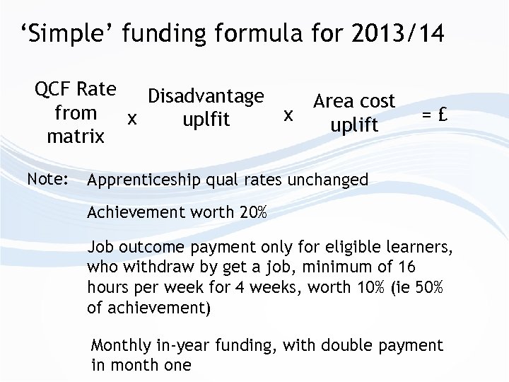 ‘Simple’ funding formula for 2013/14 QCF Rate Disadvantage from x x uplfit matrix Note: