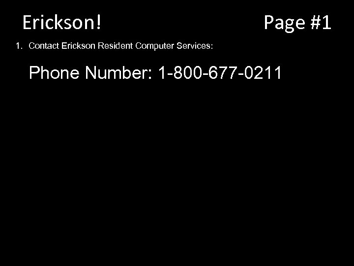 Erickson! Page #1 1. Contact Erickson Resident Computer Services: Phone Number: 1 -800 -677