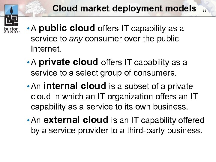 Cloud market deployment models 33 • A public cloud offers IT capability as a
