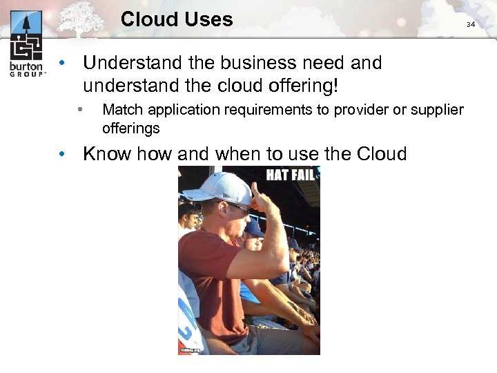 Cloud Uses • Understand the business need and understand the cloud offering! • Match