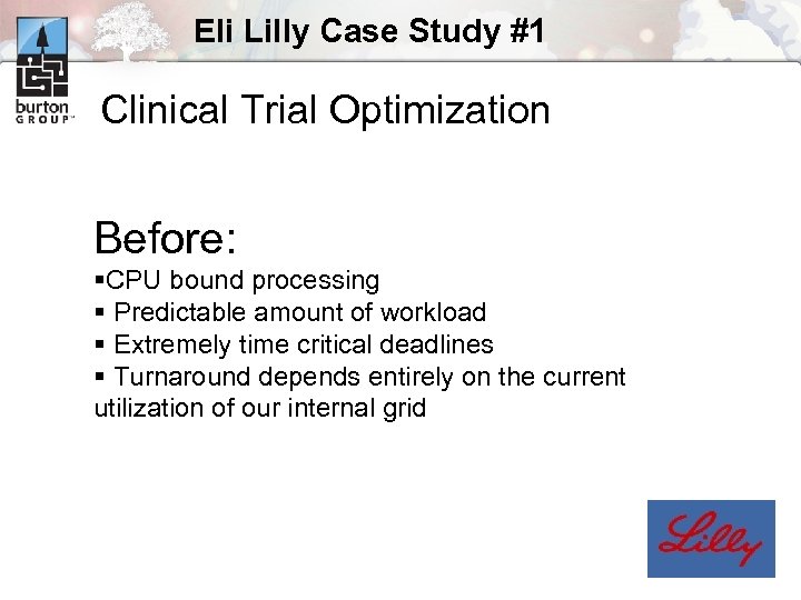 Eli Lilly Case Study #1 Clinical Trial Optimization Before: §CPU bound processing § Predictable