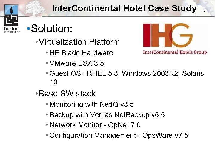 Inter. Continental Hotel Case Study 46 • Solution: • Virtualization Platform • HP Blade
