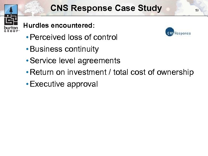 CNS Response Case Study Hurdles encountered: • Perceived loss of control • Business continuity