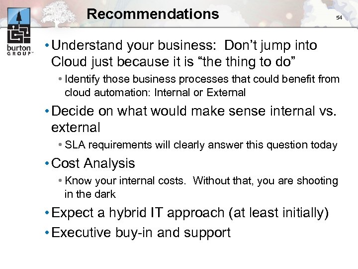 Recommendations 54 • Understand your business: Don’t jump into Cloud just because it is