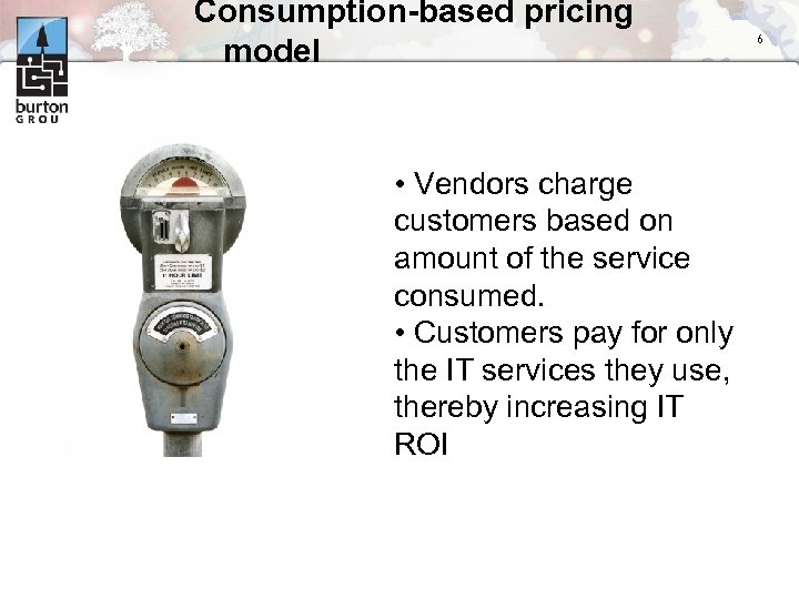Consumption-based pricing model • Vendors charge customers based on amount of the service consumed.