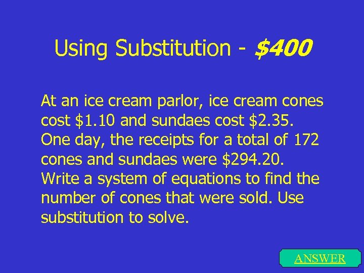 Using Substitution - $400 At an ice cream parlor, ice cream cones cost $1.