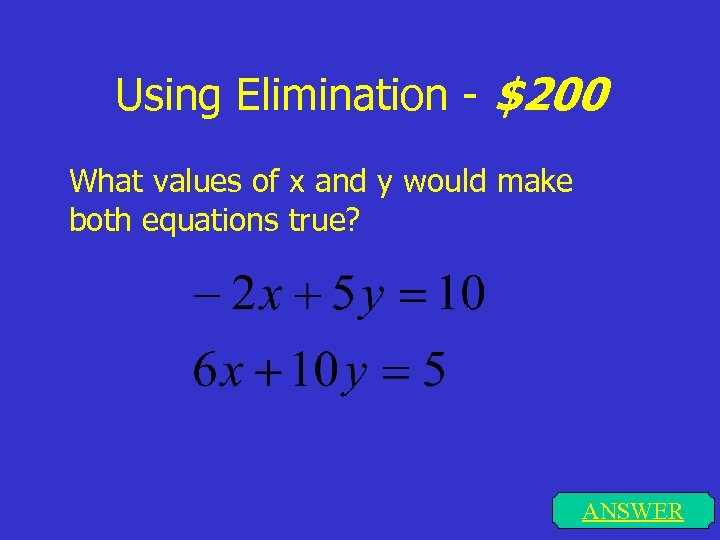 Using Elimination - $200 What values of x and y would make both equations