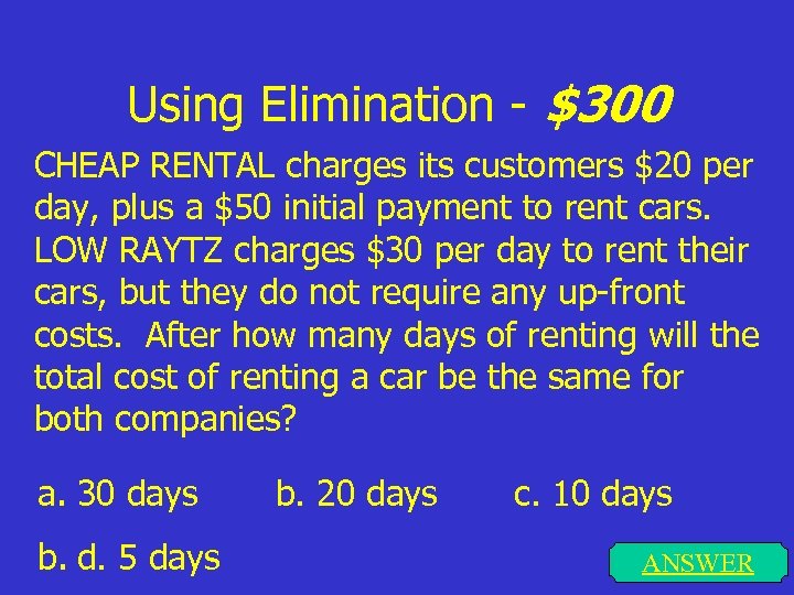 Using Elimination - $300 CHEAP RENTAL charges its customers $20 per day, plus a