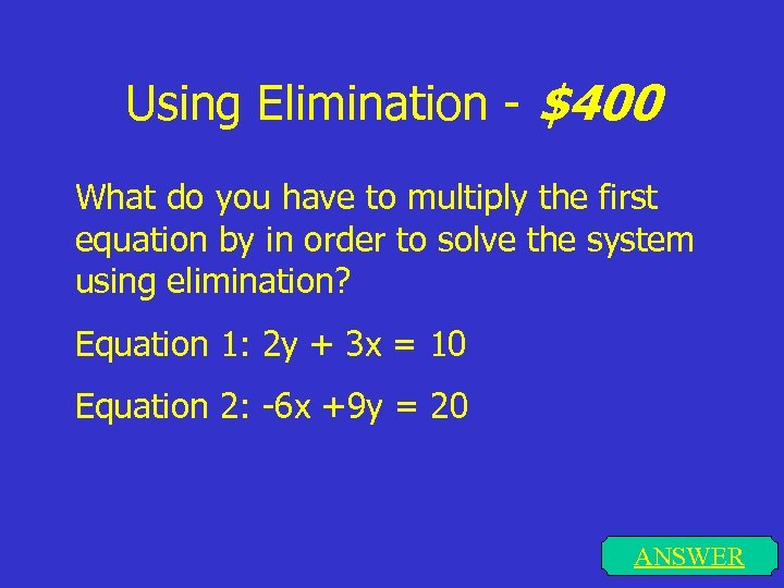 Using Elimination - $400 What do you have to multiply the first equation by