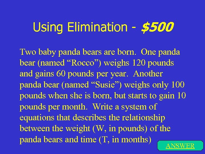 Using Elimination - $500 Two baby panda bears are born. One panda bear (named