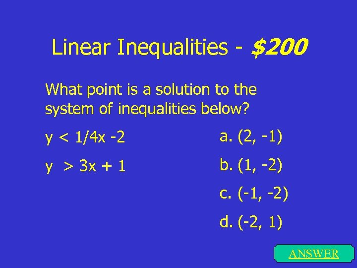 Linear Inequalities - $200 What point is a solution to the system of inequalities