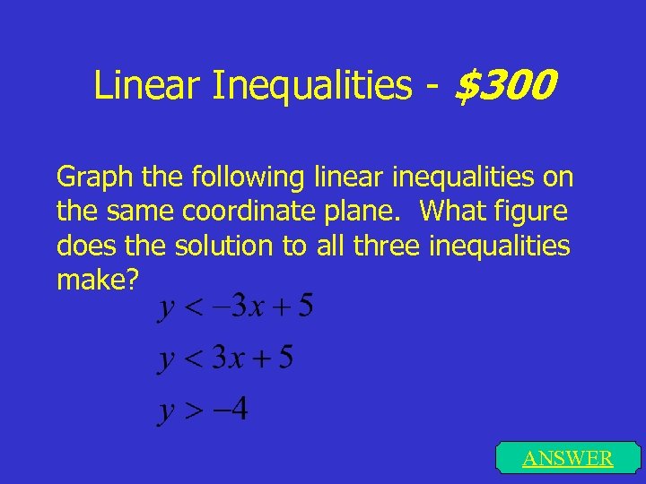 Linear Inequalities - $300 Graph the following linear inequalities on the same coordinate plane.