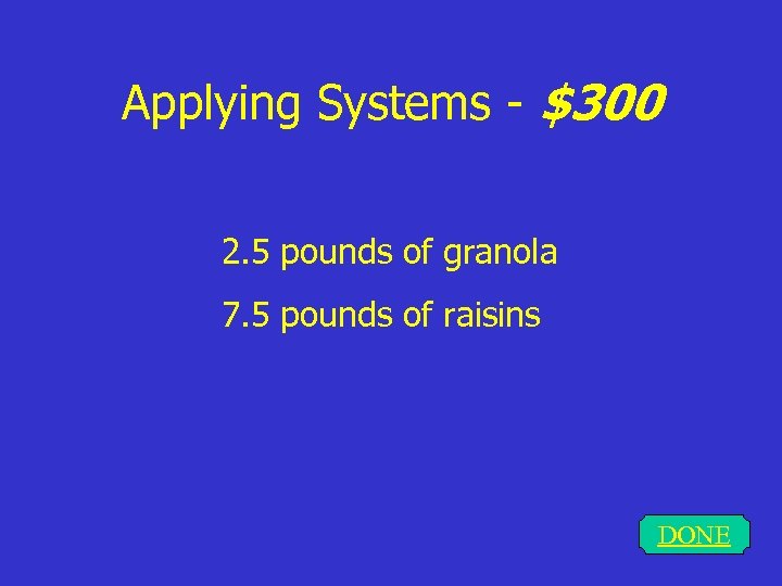 Applying Systems - $300 2. 5 pounds of granola 7. 5 pounds of raisins