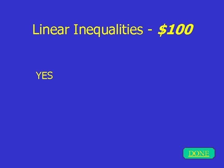Linear Inequalities - $100 YES DONE 