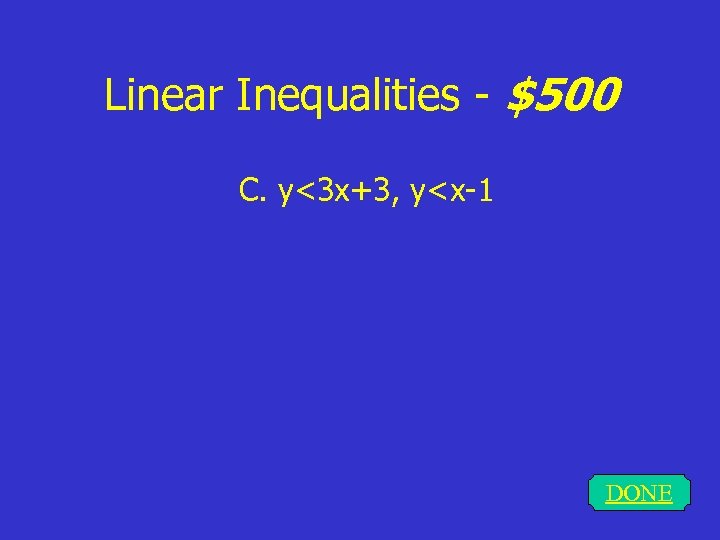 Linear Inequalities - $500 C. y<3 x+3, y<x-1 DONE 