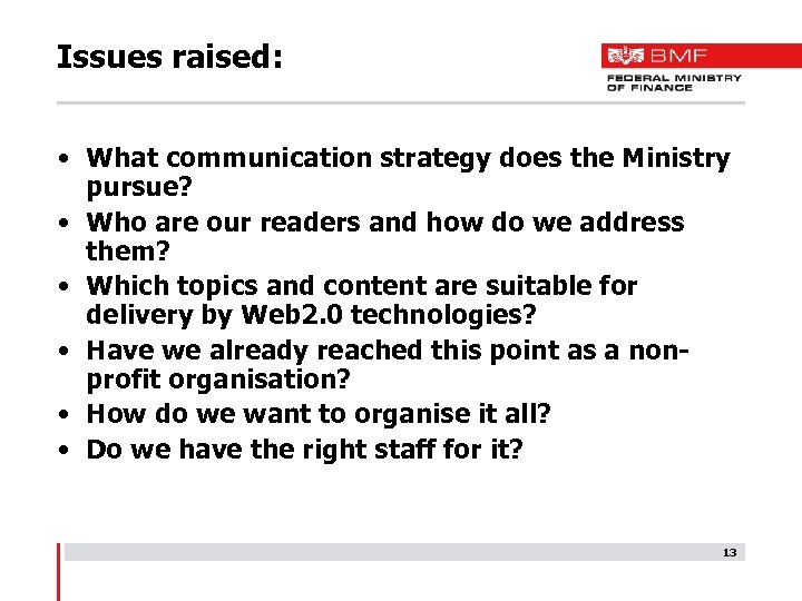 Issues raised: • What communication strategy does the Ministry pursue? • Who are our