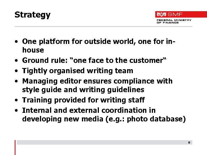 Strategy • One platform for outside world, one for inhouse • Ground rule: “one