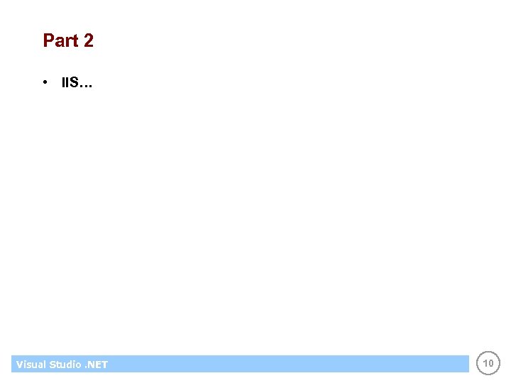 Part 2 • IIS… Visual Studio. NET 10 