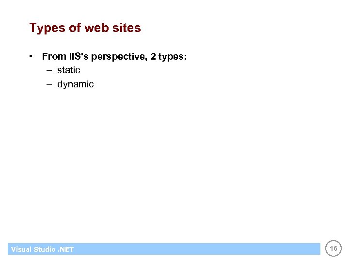 Types of web sites • From IIS's perspective, 2 types: – static – dynamic