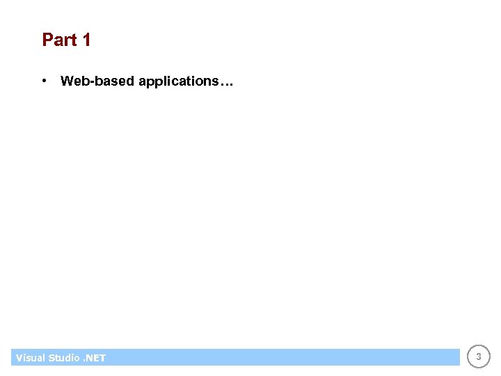 Part 1 • Web-based applications… Visual Studio. NET 3 