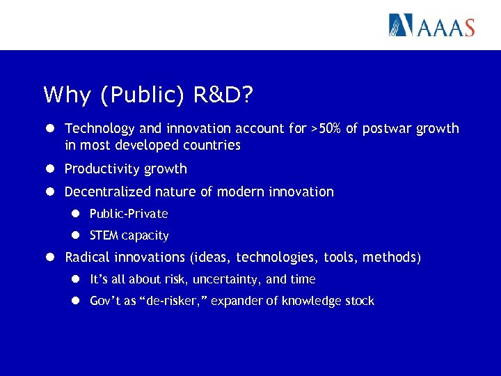 Why (Public) R&D? l Technology and innovation account for >50% of postwar growth in