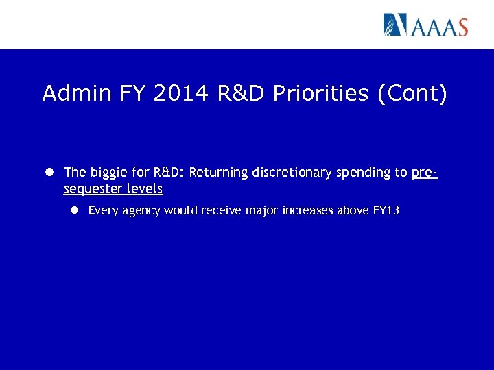 Admin FY 2014 R&D Priorities (Cont) l The biggie for R&D: Returning discretionary spending