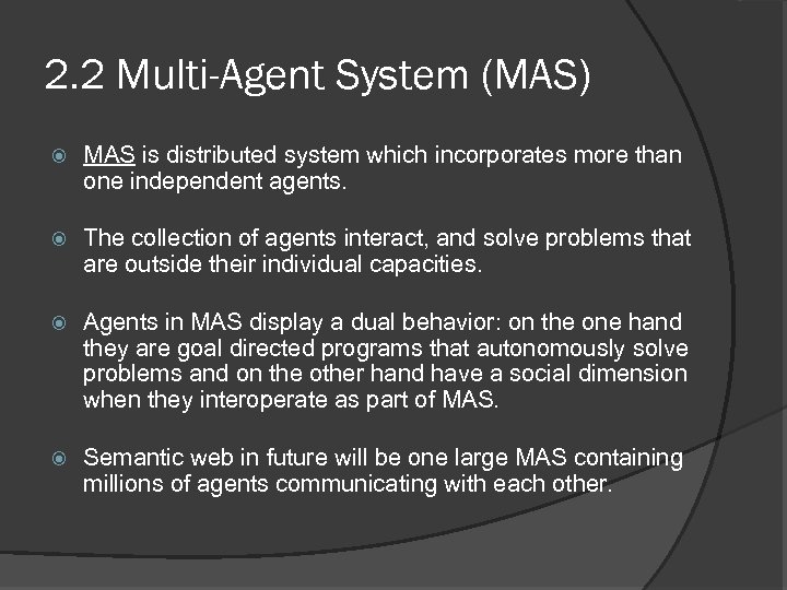 2. 2 Multi-Agent System (MAS) MAS is distributed system which incorporates more than one