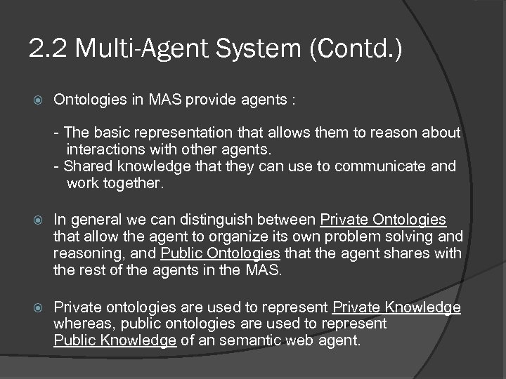 2. 2 Multi-Agent System (Contd. ) Ontologies in MAS provide agents : - The