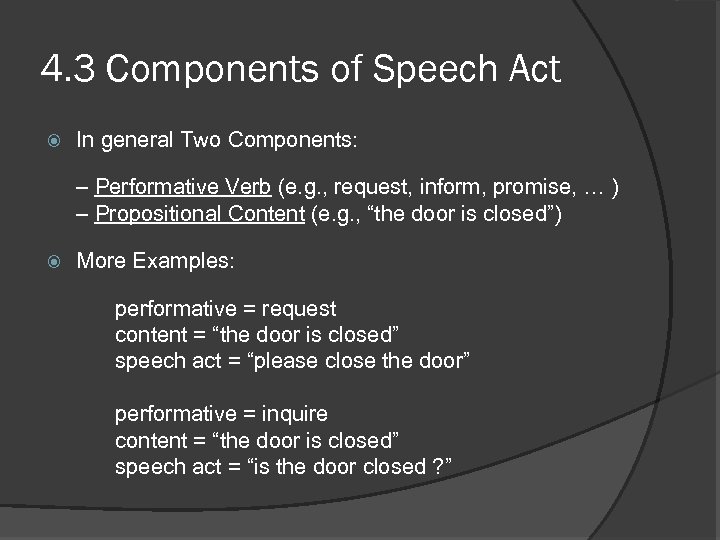 4. 3 Components of Speech Act In general Two Components: – Performative Verb (e.