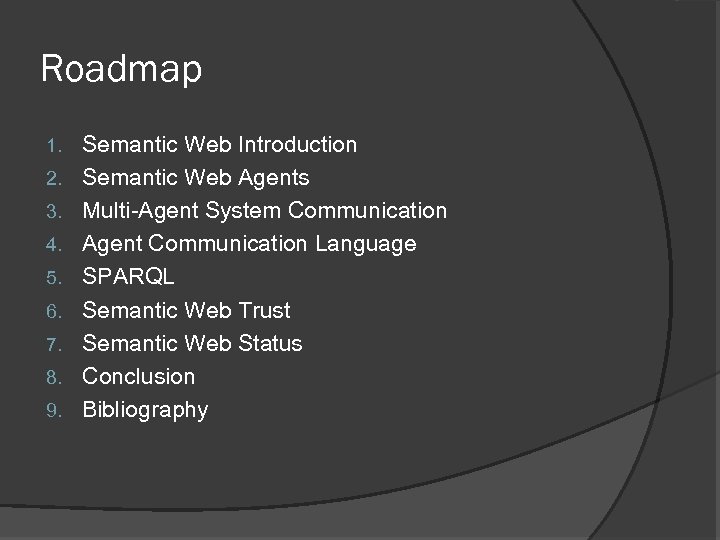 Roadmap 1. 2. 3. 4. 5. 6. 7. 8. 9. Semantic Web Introduction Semantic