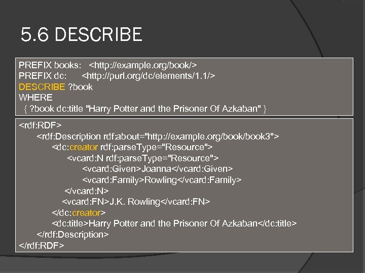 5. 6 DESCRIBE PREFIX books: <http: //example. org/book/> PREFIX dc: <http: //purl. org/dc/elements/1. 1/>