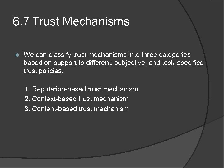 6. 7 Trust Mechanisms We can classify trust mechanisms into three categories based on