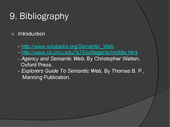 9. Bibliography Introduction - http: //www. wikipedia. org/Semantic_Web - http: //www. cs. cmu. edu/%7