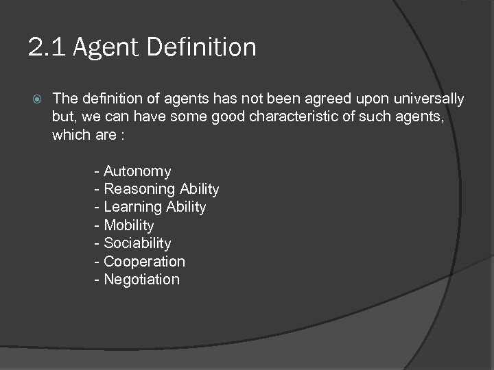2. 1 Agent Definition The definition of agents has not been agreed upon universally