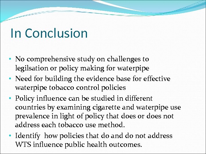 In Conclusion • No comprehensive study on challenges to legilsation or policy making for