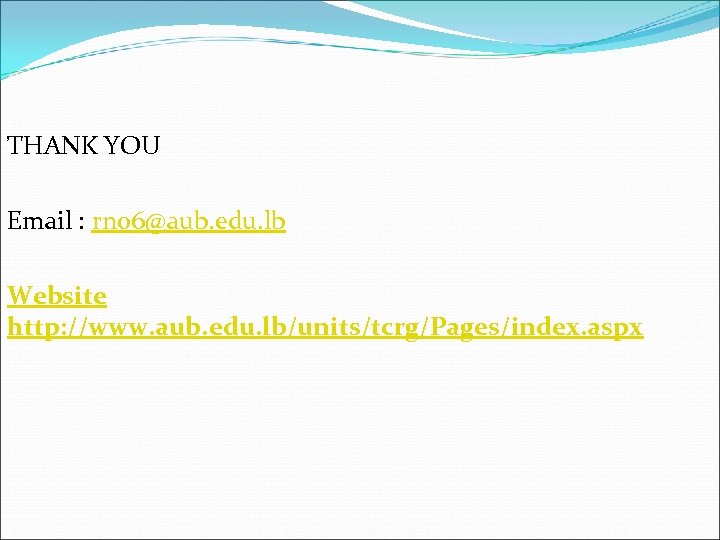 THANK YOU Email : rn 06@aub. edu. lb Website http: //www. aub. edu. lb/units/tcrg/Pages/index.