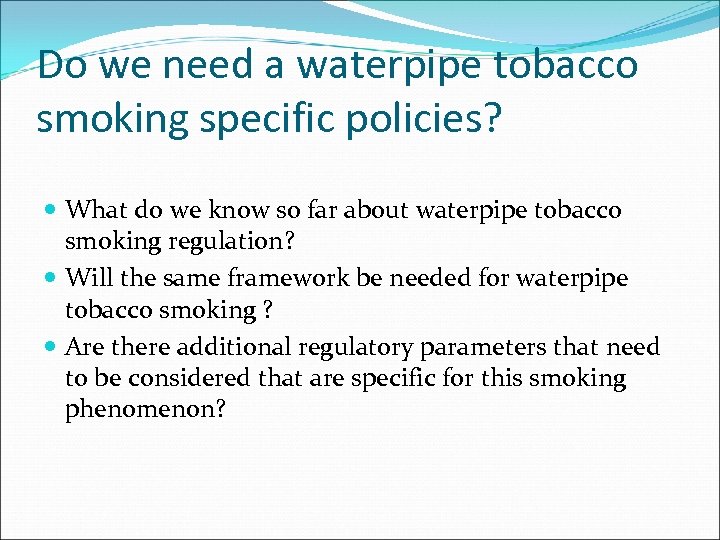 Do we need a waterpipe tobacco smoking specific policies? What do we know so