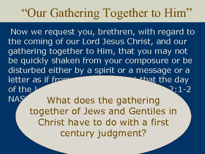 “Our Gathering Together to Him” Now we request you, brethren, with regard to the