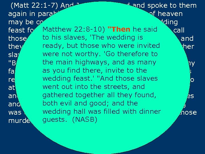 (Matt 22: 1 -7) And Jesus answered and spoke to them again in parables,