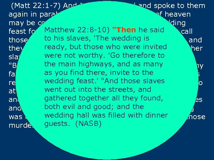 (Matt 22: 1 -7) And Jesus answered and spoke to them again in parables,