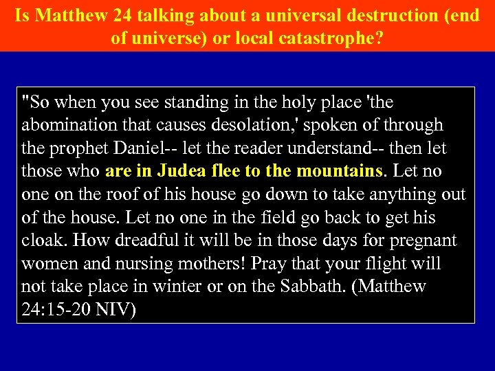 Is Matthew 24 talking about a universal destruction (end of universe) or local catastrophe?
