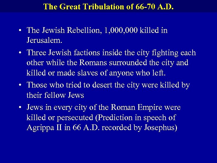 The Great Tribulation of 66 -70 A. D. • The Jewish Rebellion, 1, 000