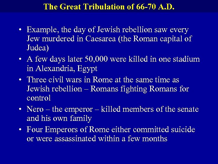 The Great Tribulation of 66 -70 A. D. • Example, the day of Jewish