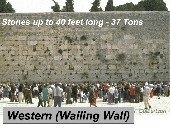 Stones up to 40 feet long - 37 Tons Western (Wailing Wall) J. Culbertson